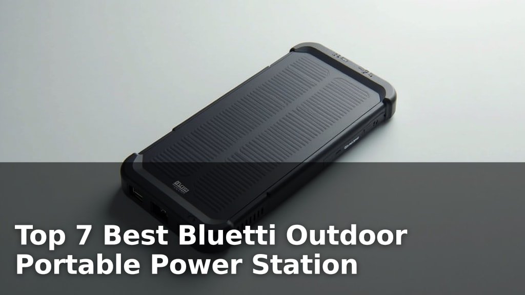 Top 7 Best Bluetti Outdoor Portable Power Station