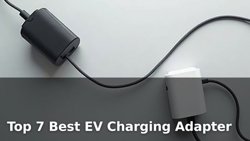 Top 7 Best EV Charging Adapter